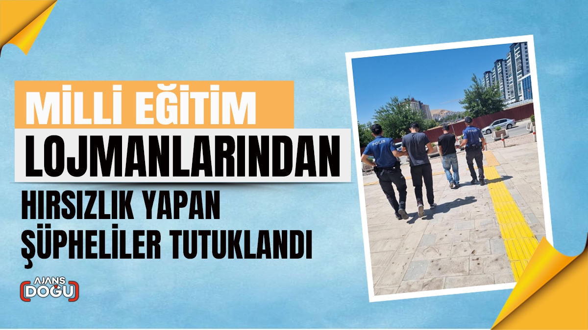 Milli Eğitim lojmanlarından hırsızlık yapan şüpheliler tutuklandı