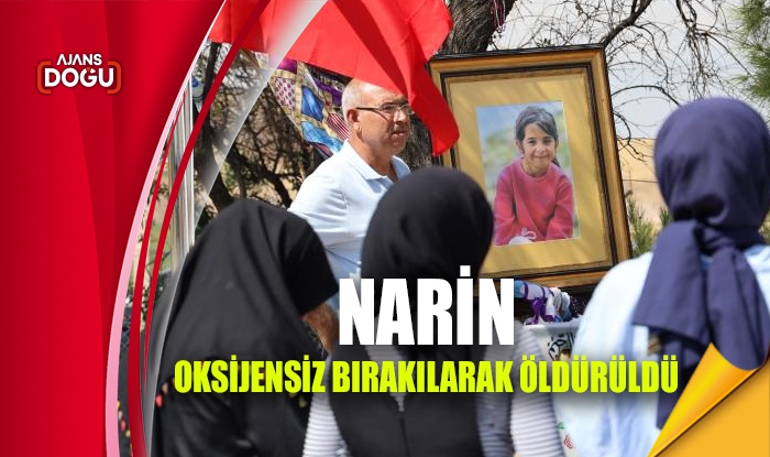 Narin oksijensiz bırakılarak öldürüldü