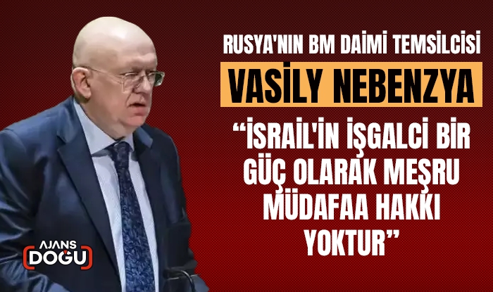 Nebenzya: İsrail'in işgalci bir güç olarak meşru müdafaa hakkı yoktur
