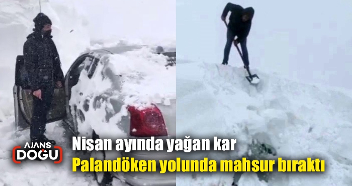 Nisan ayında yağan kar Palandöken yolunda mahsur bıraktı