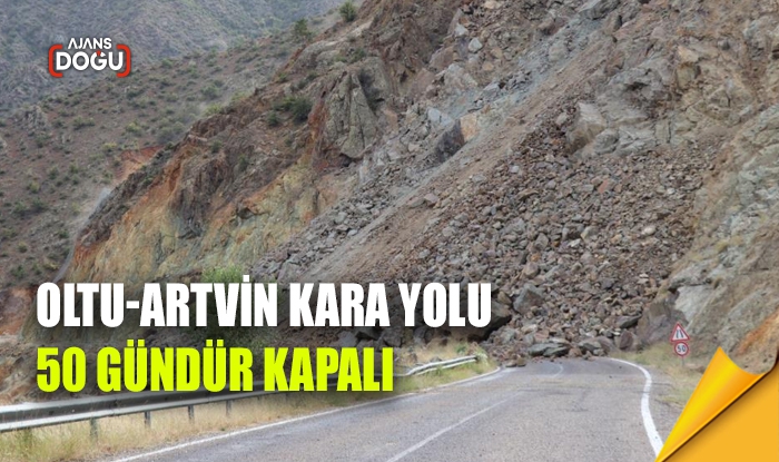 Oltu-Artvin kara yolu 50 gündür kapalı