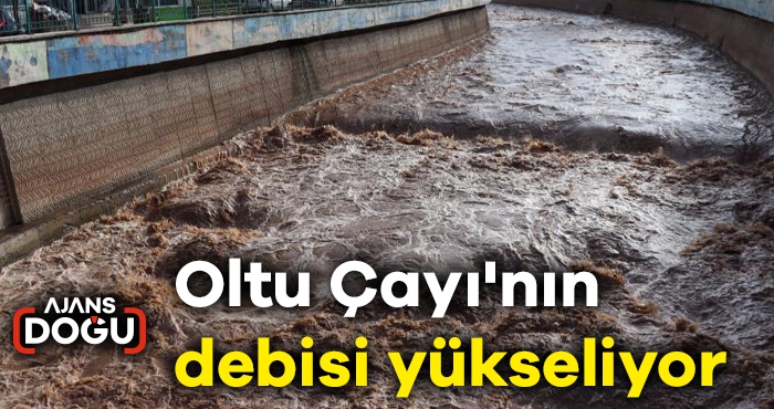 Oltu Çayı'nın debisi yükseliyor