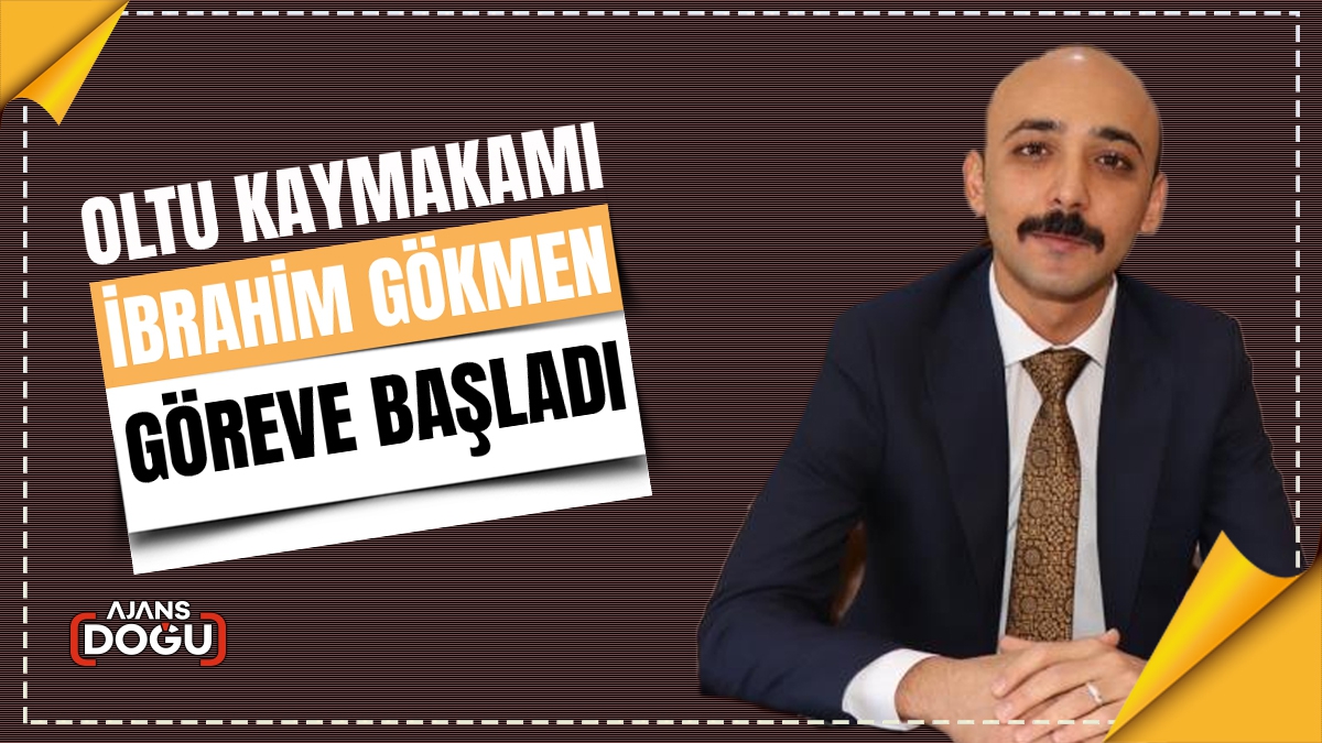 Oltu Kaymakamı İbrahim Gökmen göreve başladı