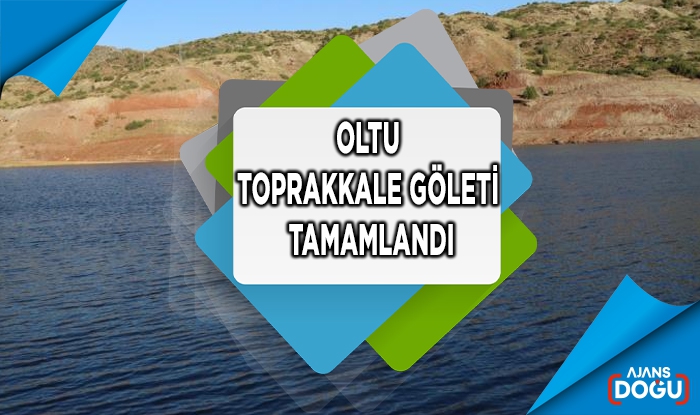 Oltu Toprakkale Göleti tamamlandı
