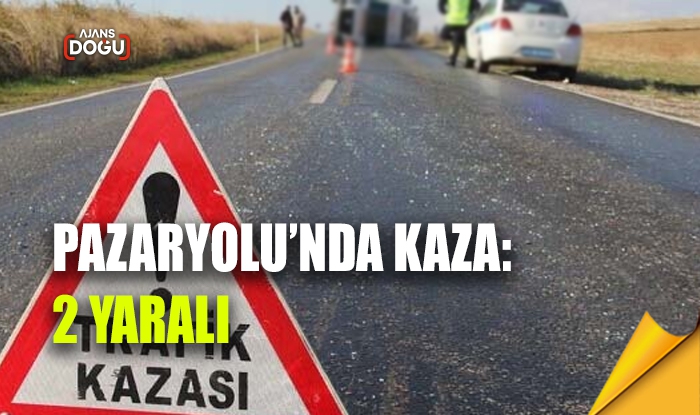 Pazaryolu’nda kaza: 2 yaralı