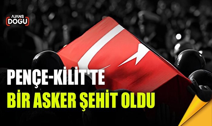 Pençe-Kilit'te bir asker şehit oldu