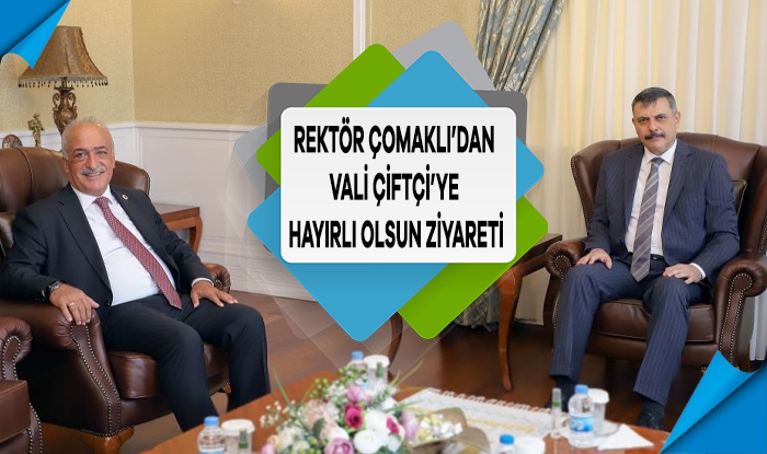 Rektör Çomaklı’dan Vali Çiftçi’ye hayırlı olsun ziyareti