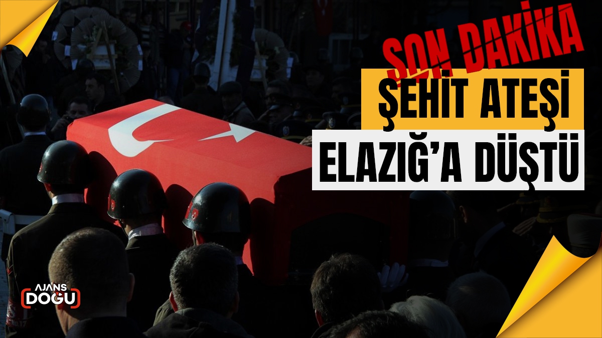 Şehit ateşi Elazığ’a düştü