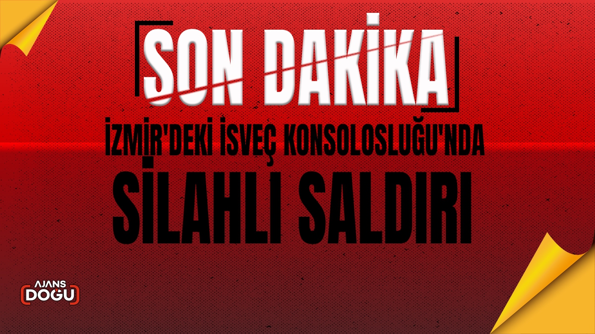Son dakika! İzmir'deki İsveç Konsolosluğu'nda silahlı saldırı