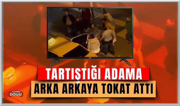 Tartıştığı adama arka arkaya tokat attı
