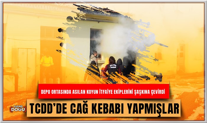 TCDD çalışanlarının cağ kebabı için yaktıkları ateş depoyu yaktı