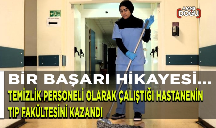 Temizlik personeli olarak çalıştığı hastanenin tıp fakültesini kazandı