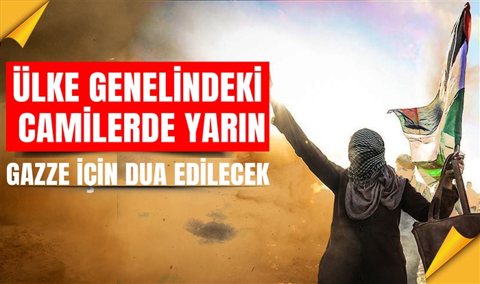 Ülke genelindeki camilerde yarın Gazze için dua edilecek