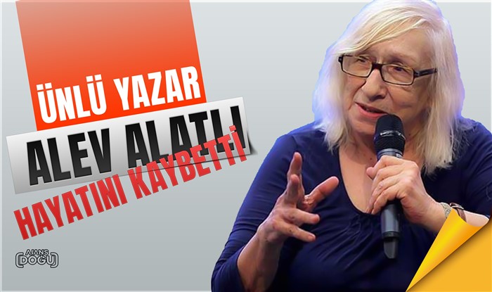 Ünlü Yazar Alev Alatlı hayatını kaybetti