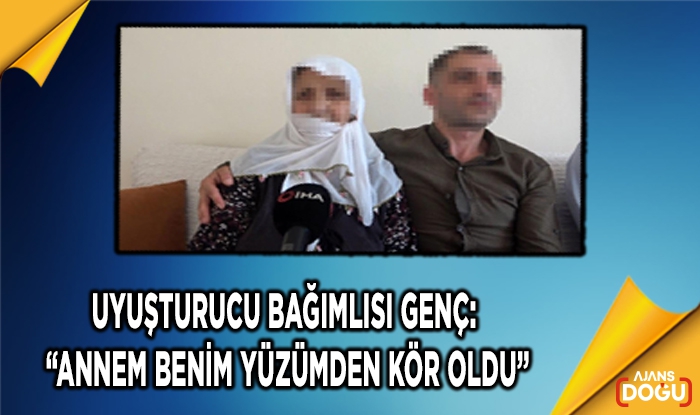 Uyuşturucu bağımlısı genç: “Annem benim yüzümden kör oldu”