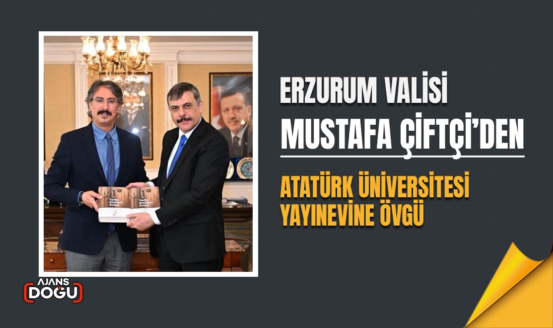 Vali Çiftçi’den Atatürk Üniversitesi yayınevine övgü