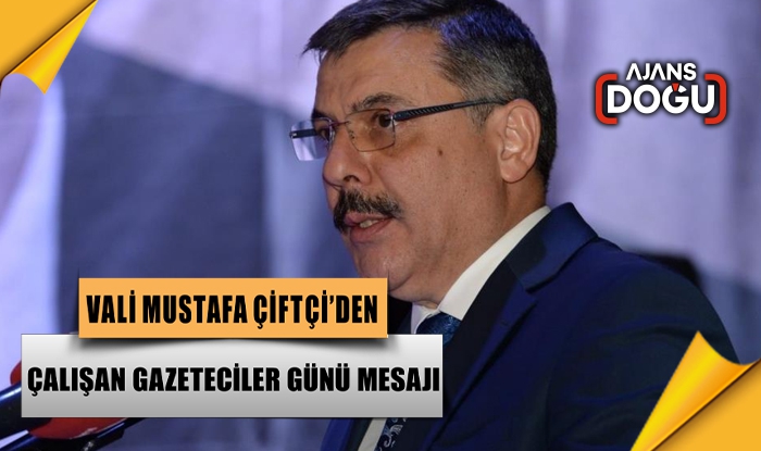 Vali Çiftçi’den Çalışan Gazeteciler Günü mesajı