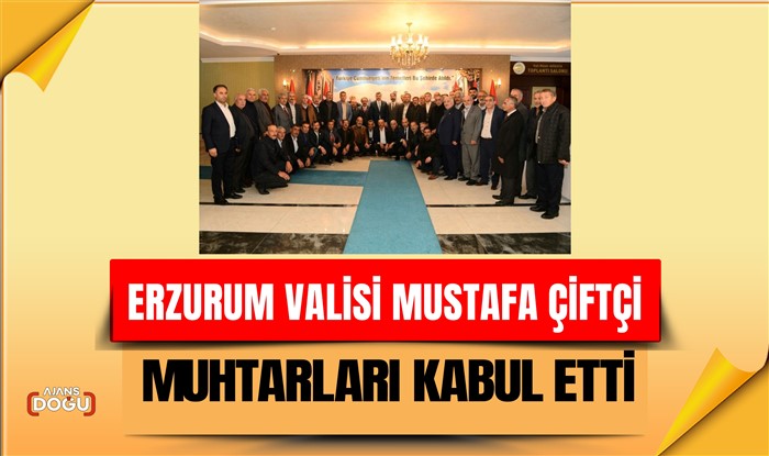 Vali Çiftçi, muhtarları kabul etti