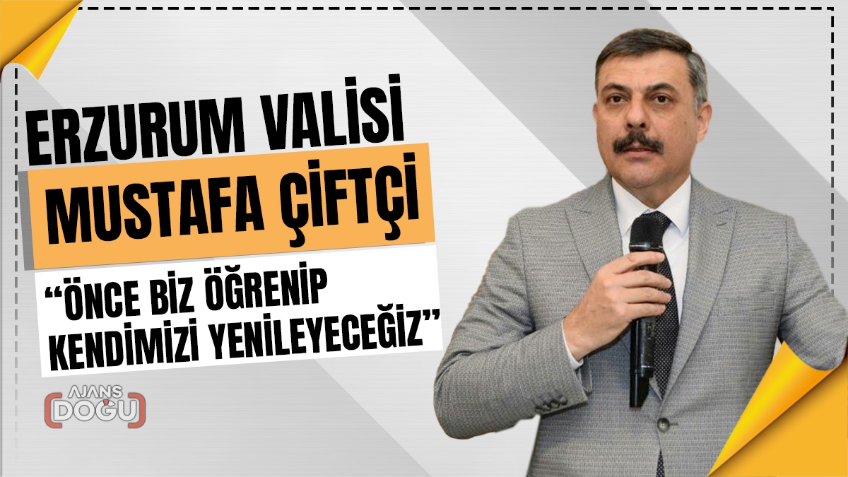 Vali Çiftçi: “Önce biz öğrenip kendimizi yenileyeceğiz”