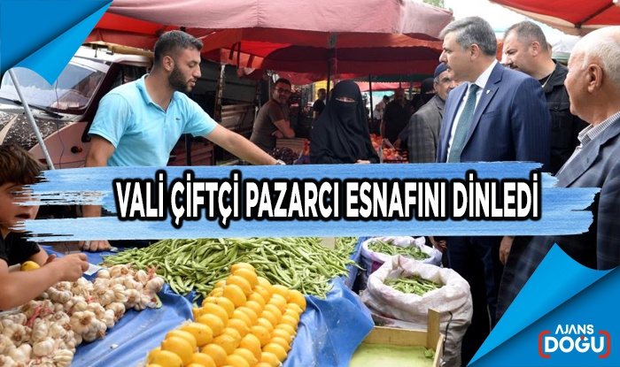 Vali Çiftçi pazarcı esnafını dinledi