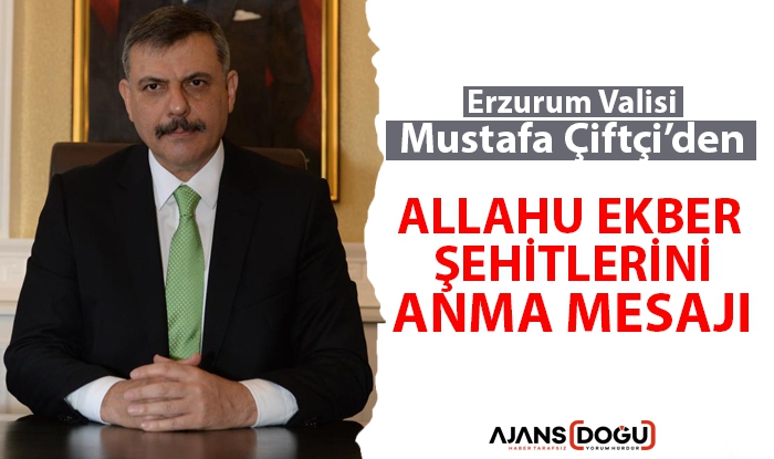 Vali Mustafa Çiftçi’den, Allahuekber Şehitleri'ni anma mesajı