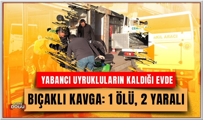 Yabancı uyrukluların kaldığı evde bıçaklı kavga: 1 ölü, 2 yaralı