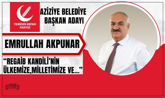 Yeniden Refah Partisi Aziziye Belediye Başkan Adayı Emrullah Akpunar'dan Regaib kandili mesajı