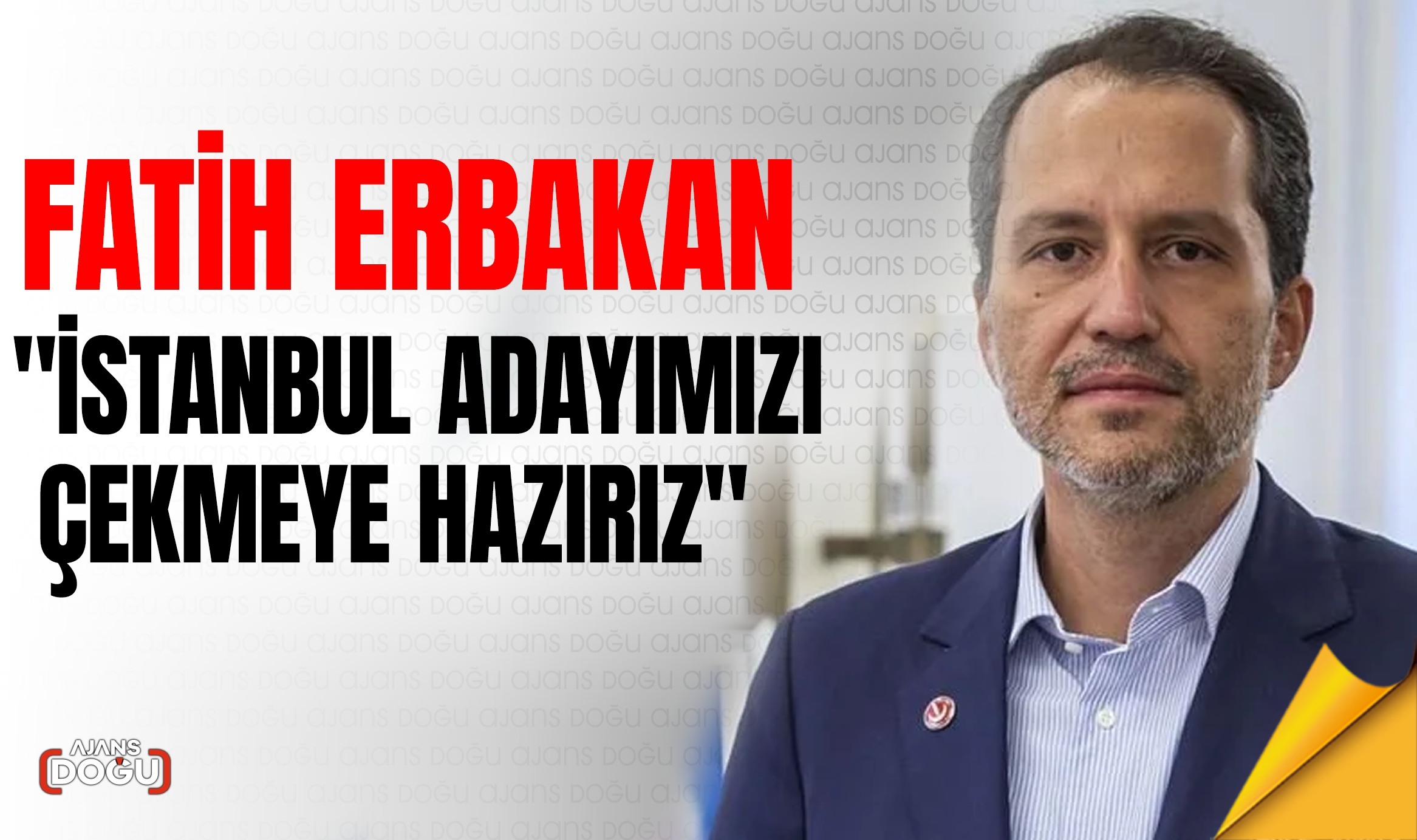 Yeniden Refah Partisi Genel Başkanı Fatih Erbakan, İstanbul’da adaylarını çekmeleri karşılığında 3 şartını tekrarladı